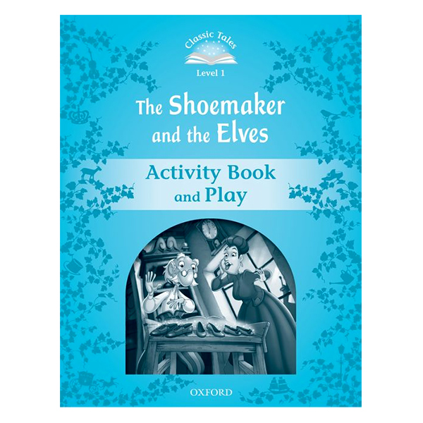 Classic Tales Second Edition Level 1 The Shoemaker And The Elves Activity Book and Play