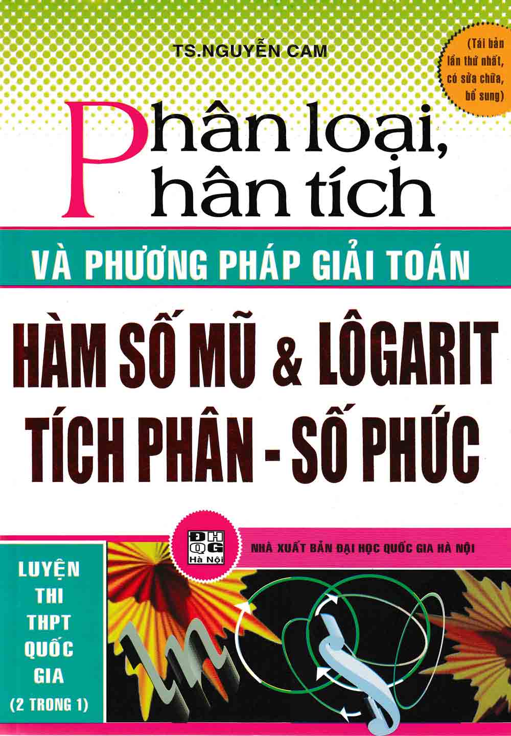 Phân Loại Phân Tích Và Phương Pháp Giải Hàm Số Mũ Và Logarit , Tích Phân, Số Phức 