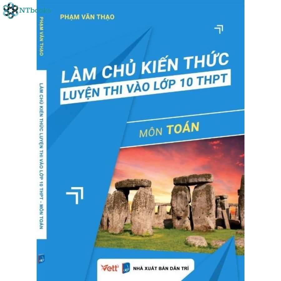 Sách - Làm chủ kiến thức luyện thi vào lớp 10 THPT Môn Toán ( tái bản 2023 )