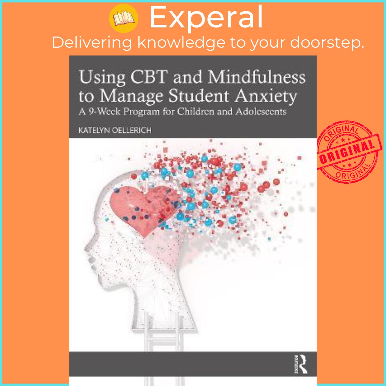 Sách - Using CBT and Mindfulness to Manage Student Anxiety : A 9-Week Progr by Katelyn Oellerich