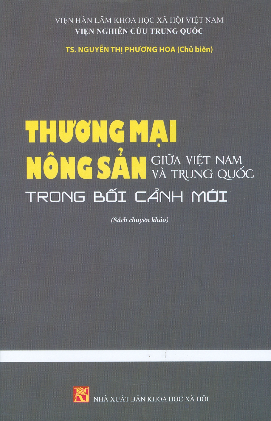 Thương Mại Nông Sản Giữa Việt Nam Và Trung Quốc Trong Bối Cảnh Mới (Sách chuyên khảo) - TS. Nguyễn Thị Phương Hoa (Chủ biên)