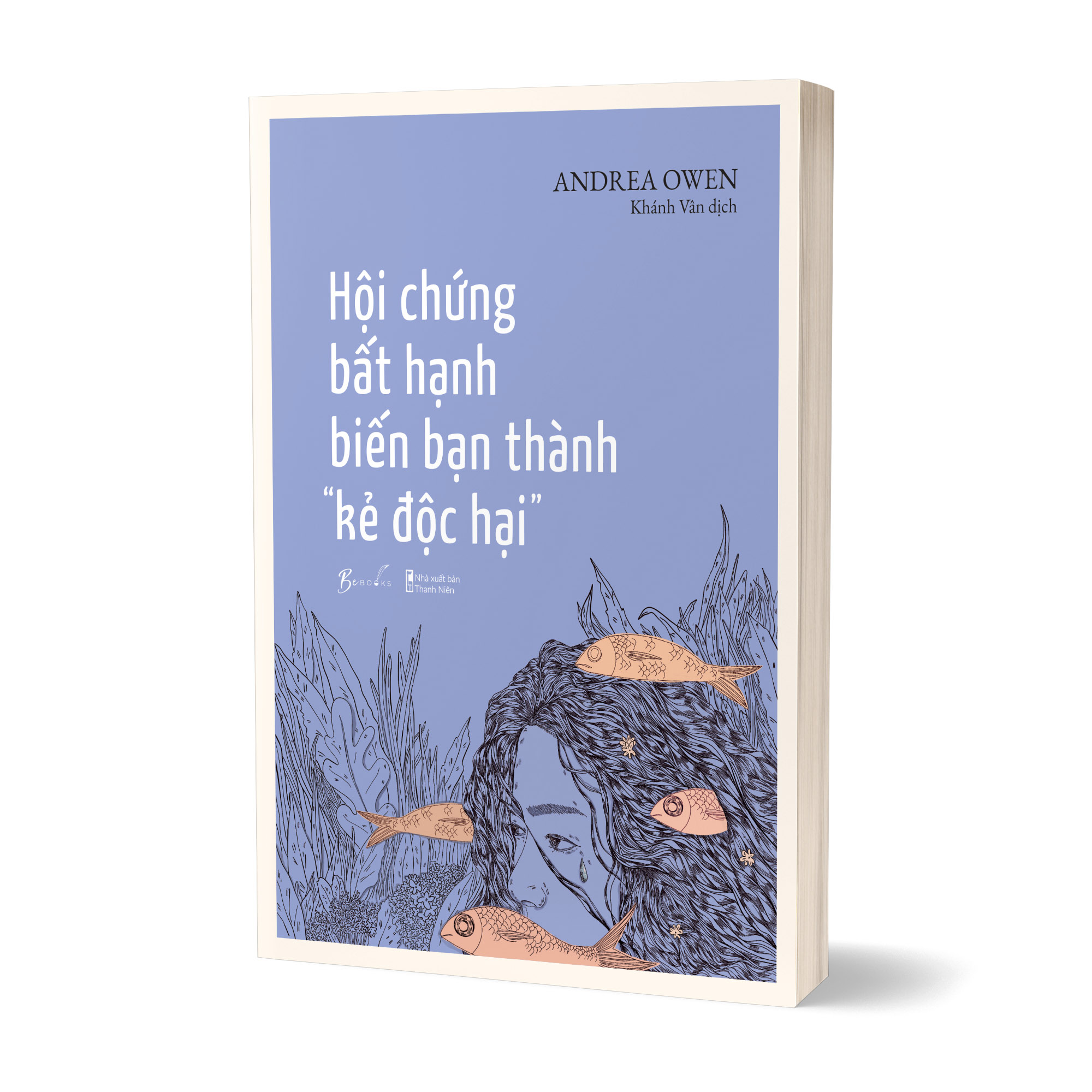 Hội Chứng Bất Hạnh Biến Bạn Thành “Kẻ Độc Hại