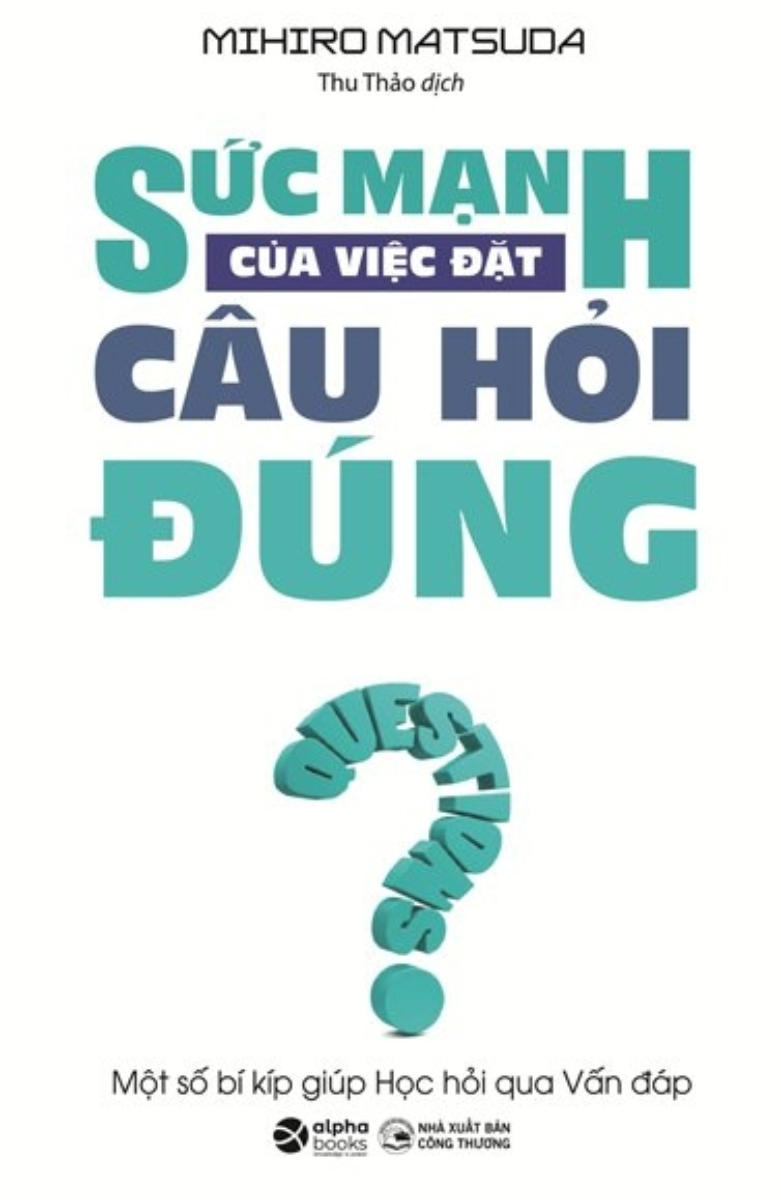 Sức Mạnh Của Việc Đặt Câu Hỏi Đúng (Tái Bản)_AL