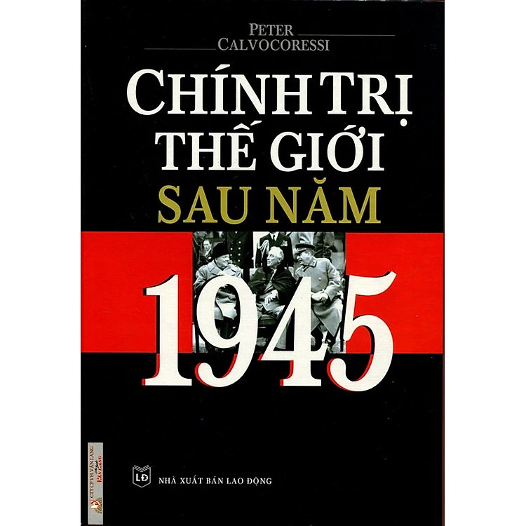 (Bìa Cứng) Chính Trị Thế Giới Sau Năm 1945 - Peter Calvocoressi