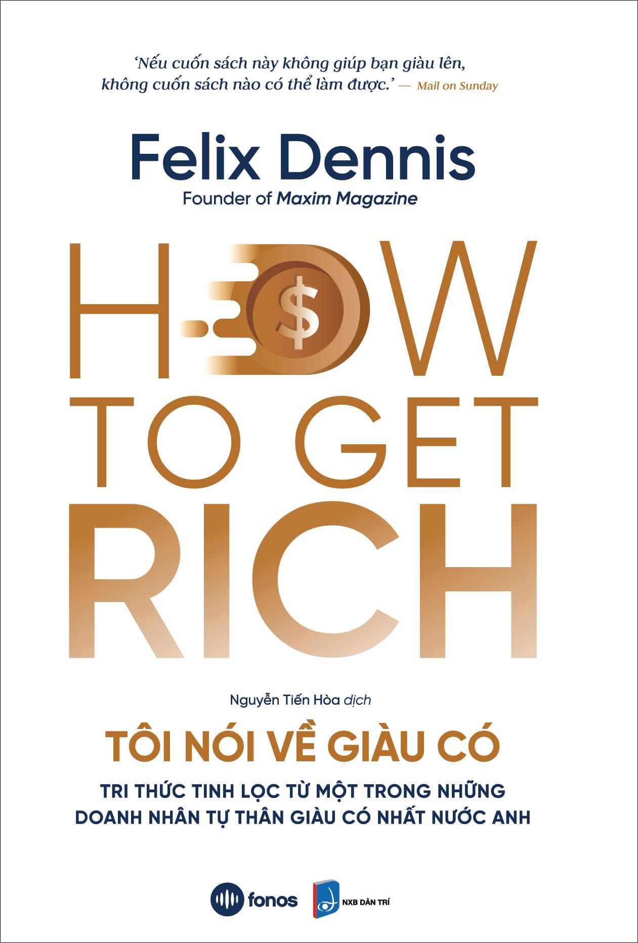 How To Get Rich - Tôi Nói Về Giàu Có - Tri Thức Tinh Lọc Từ Một Trong Những Doanh Nhân Tự Thân Giàu Có Nhất Nước Anh
