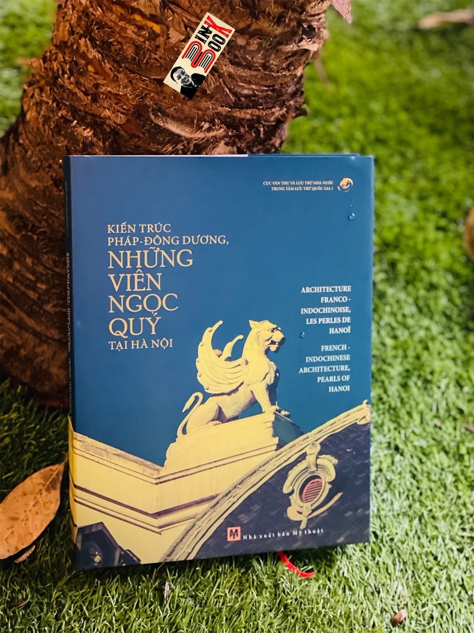 KIẾN TRÚC PHÁP - ĐÔNG DƯƠNG  NHỮNG VIÊN NGỌC QUÝ TẠI HÀ NỘI - BÌA CỨNG IN MÀU - TRUNG TÂM LƯU TRỮ QUỐC GIA I -