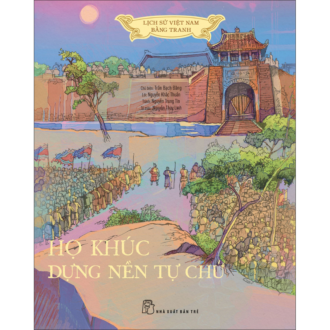 Lịch sử Việt Nam bằng tranh: Họ Khúc dựng nền tự chủ (Bản màu)