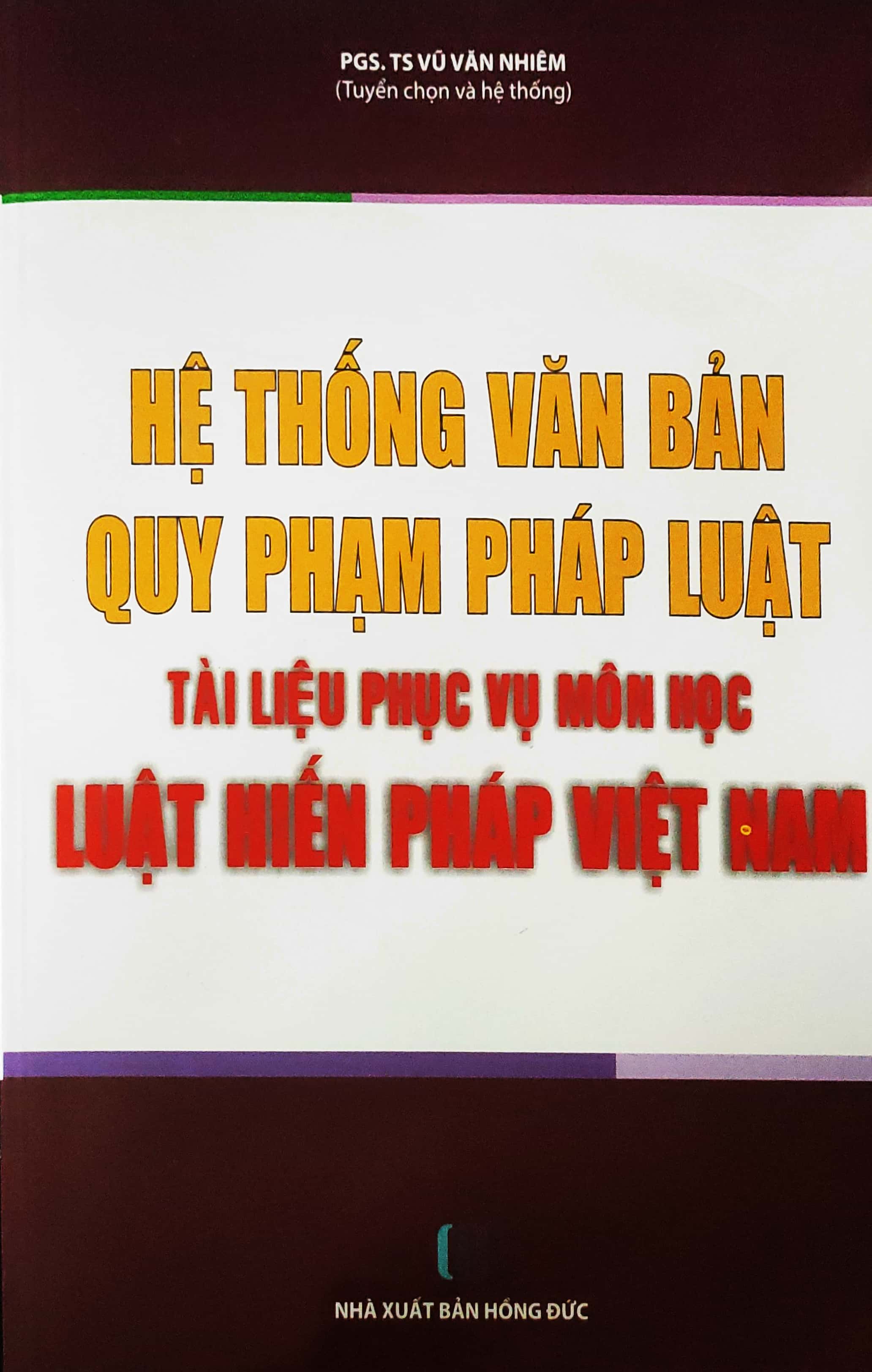 Hệ thống văn bản quy phạm pháp luật - Tài liệu phục vụ môn học Luật Hiến pháp Việt Nam