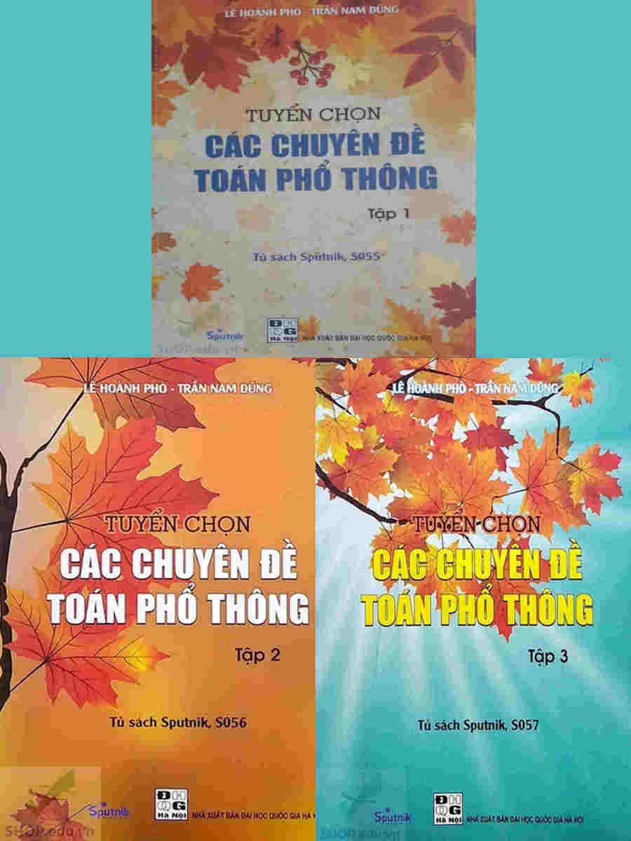 Hình ảnh Combo 3 cuốn sách Tuyển chọn các chuyên đề toán phổ thông - Lê Hoành Phò (tập 1 + tập 2 + tập 3)