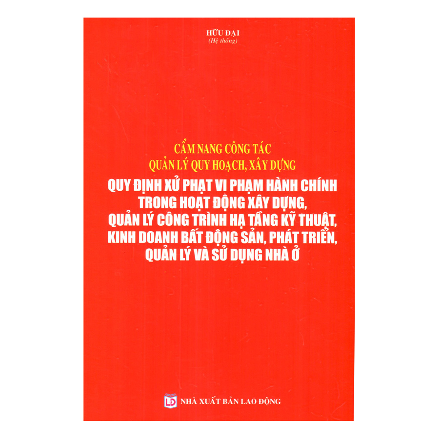 Cẩm Nang Công Tác Quản Lý Quy Hoạch, Xây Dựng Quy Định Xử Phạt Vi Phạm Hành Chính Trong Hoạt Động Xây Dựng