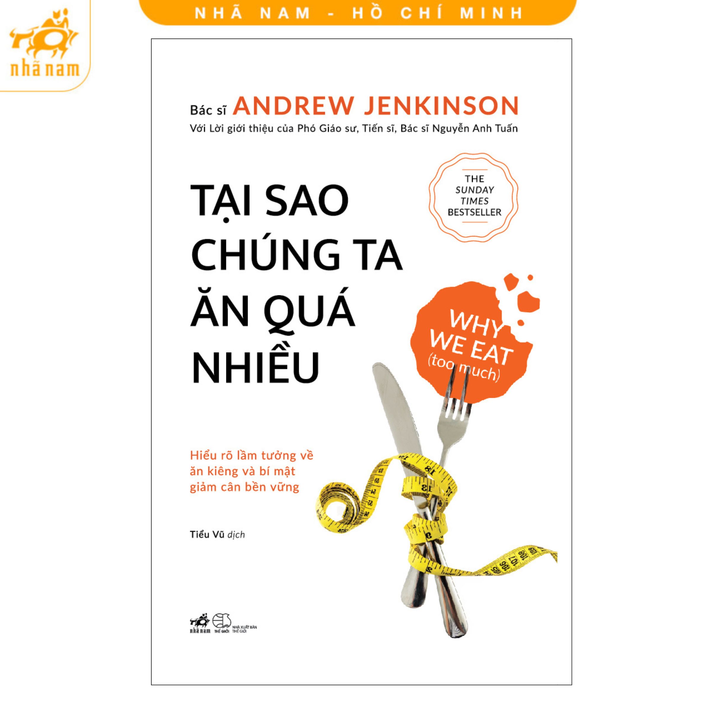 Sách - Tại sao chúng ta ăn quá nhiều: Hiểu rõ lầm tưởng về ăn kiêng và bí mật giảm cân bền vững (Nhã Nam HCM)