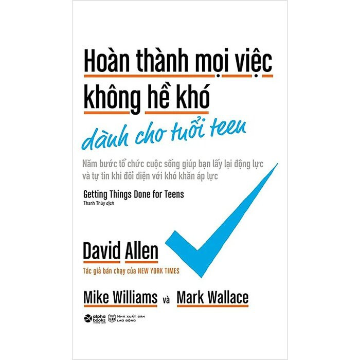 Hoàn Thành Mọi Việc Không Hề Khó Dành Cho Tuổi Teen - David Allen, Mike Williams, Mark Wallace - Thanh Thủy dịch - (bìa mềm)