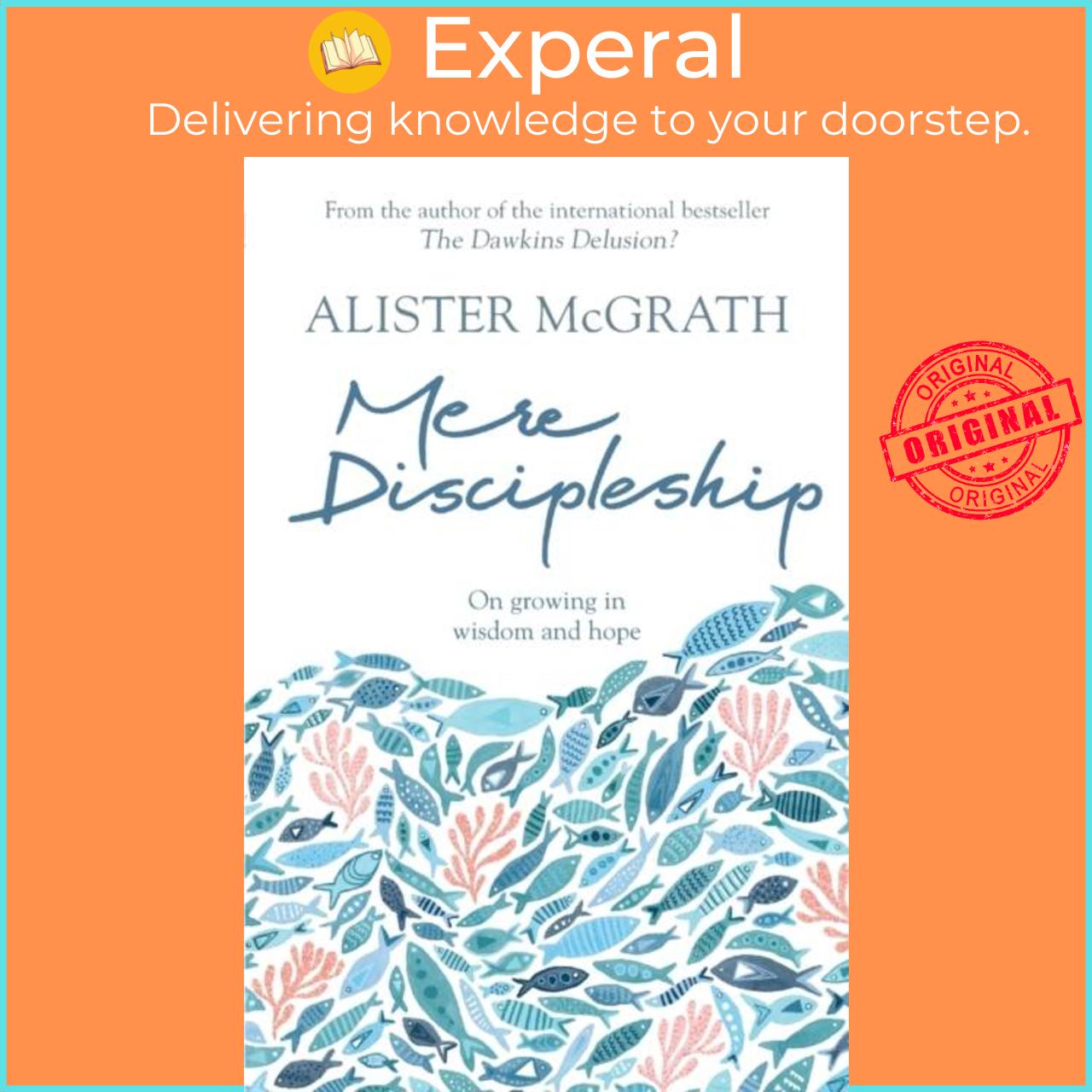 Sách - Mere Discipleship - On Growing in Wisdom and Hope by Alister, DPhil, DD McGrath (UK edition, paperback)