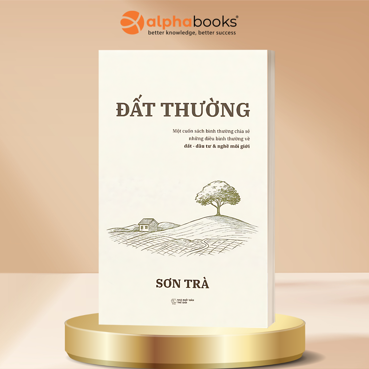 Đất Thường - Một Cuốn Sách Bình Thường Chia Sẻ Những Điều Bình Thường Về Đất, Đầu Tư &amp; Nghề Môi Giới - Alpha Books