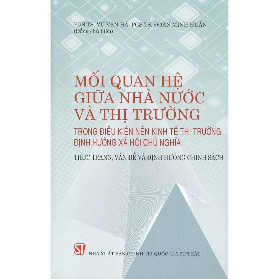 Mối Quan Hệ Giữa Nhà Nước Và Thị Trường Trong Điều Kiện Nền Kinh Tế Thị Trường Định Hướng Xã Hội Chủ Nghĩa - Thực Trạng, Vấn Đề Và Định Hướng Chính Sách