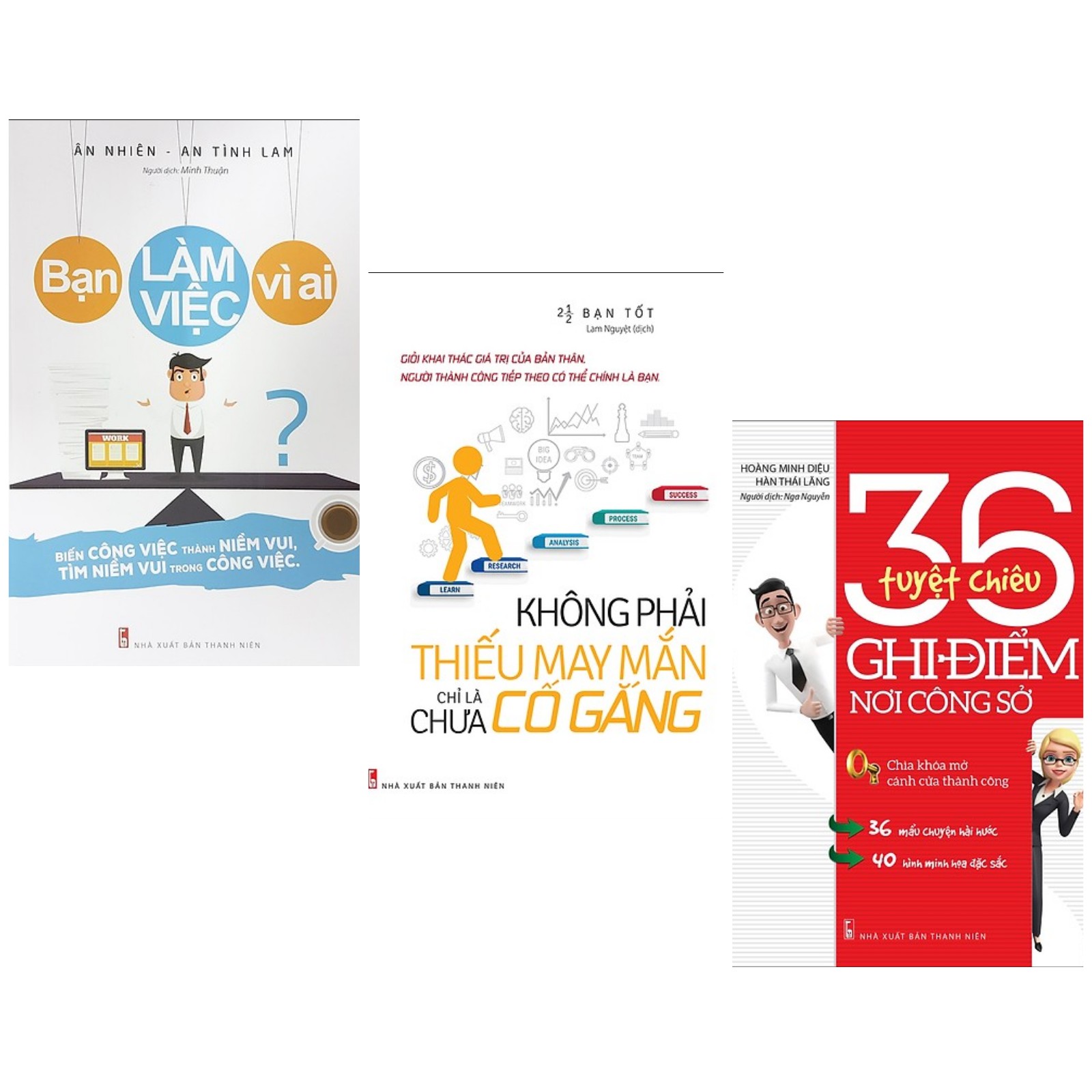 Combo 3 cuốn sách kinh tế tâm đắc: Bạn Làm Việc Vì Ai? + Không Phải Thiếu May Mắn Chỉ Là Chưa Cố Gắng + 36 Tuyệt Chiêu Ghi Điểm Nơi Công Sở