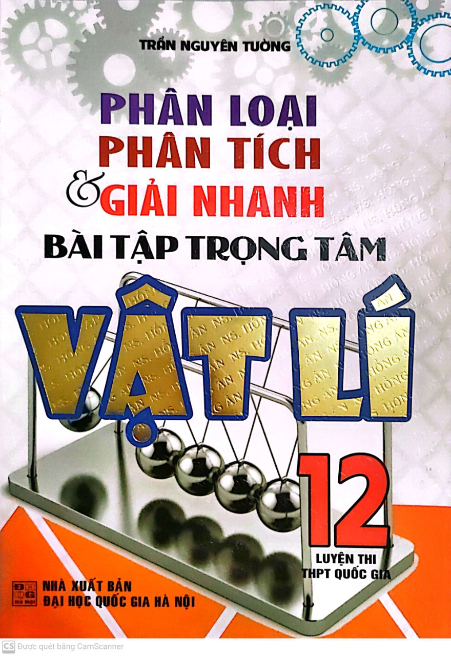 Phân loại -Phân tích và giải nhanh bài tập trọng tâm Vật lí 12 (Ôn thi THPT Quốc gia - NT)