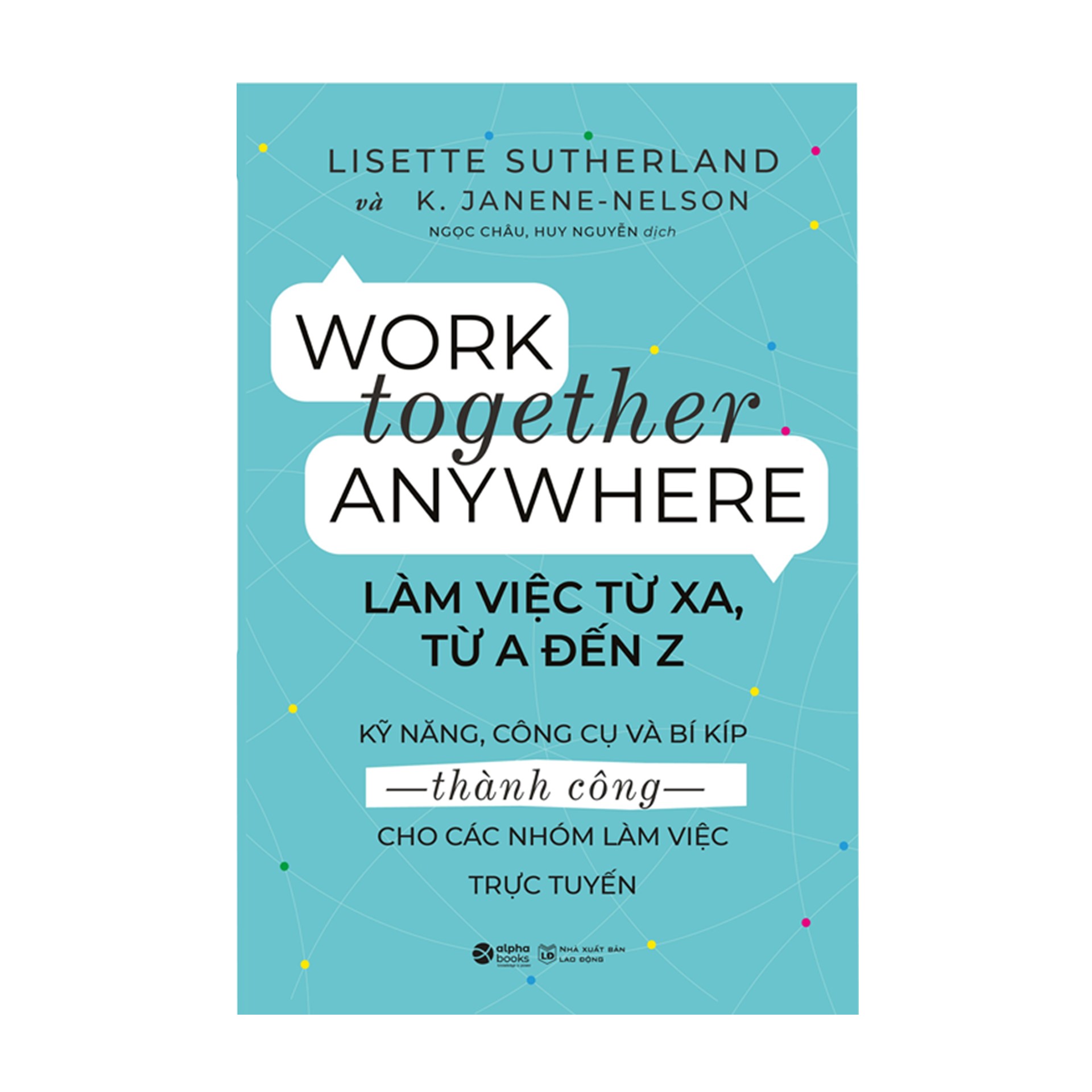 Combo Sách Rèn Luyện Kỹ Năng Làm Việc Nhóm : Work Together Anywhere - Làm Việc Từ Xa, Từ A Đến Z + Làm Việc Nhóm Từ A Đến Z