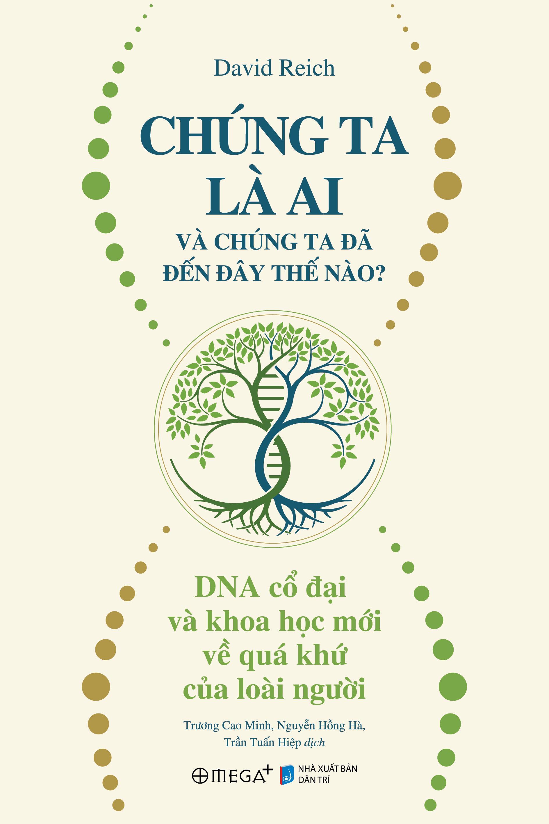 Sách - Chúng Ta Là Ai Và Chúng Ta Đã Đến Đây Thế Nào? - DNA Cổ Đại Và Khoa Học Mới Về Quá Khứ Của Loài Người
