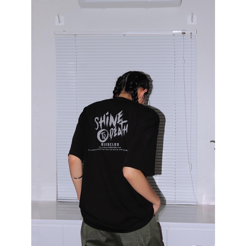 Áo Thun SHINE TO DEATH Tay Lỡ Unisex Nam/Nữ Đen/Trắng Cổ Tròn - HIGHCLUB