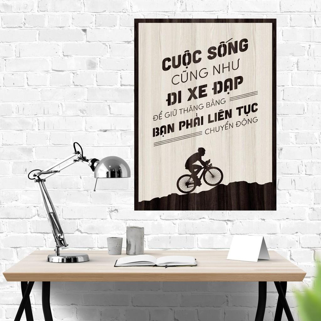Tranh gỗ DECOR - SLOGAN tạo động lực, Truyền cảm hứng - CUỘC SỐNG CŨNG NHƯ ĐI XE ĐẠP, PHẢI LIÊN TỤC CHUYỂN ĐỘNG