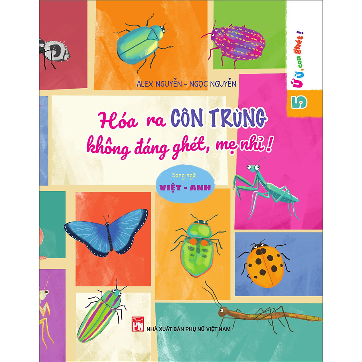 Ứ ừ con ghét/ Hóa ra côn trùng không đáng ghét, mẹ nhỉ?