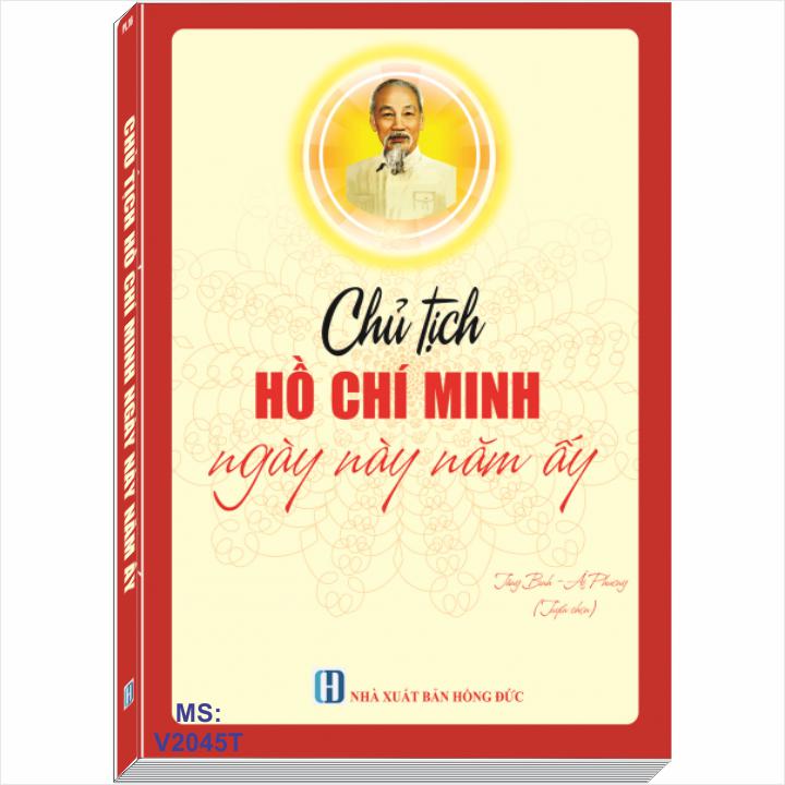 CHỦ TỊCH HỒ CHÍ MINH – NGÀY NÀY NĂM ẤY