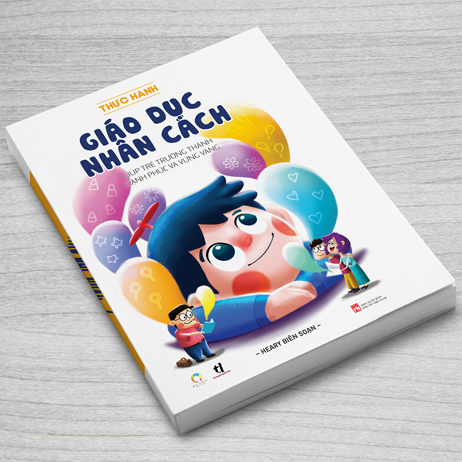 Thực Hành Giáo Dục Nhân Cách (Giúp Trẻ Trưởng Thành Hạnh Phúc Và Vững Vàng)