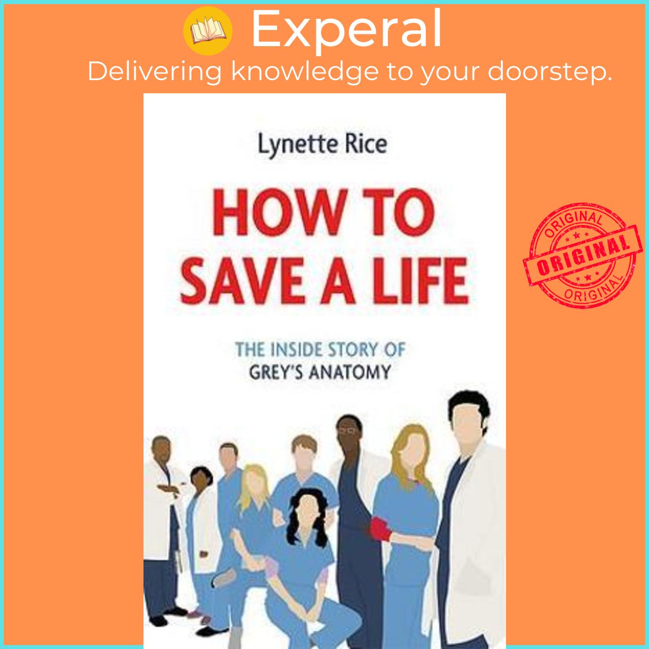 Sách - How to Save a Life : The Inside Story of Grey's Anatomy by LYNETTE RICE