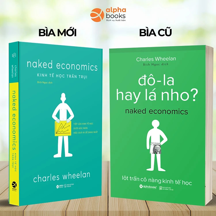 KINH TẾ HỌC TRẦN TRỤI (Naked Economics) - Tiếp Cận Kinh Tế Học Dưới Góc Nhìn Dễ Dàng Và Hiệu Quả Nhất - Charles Wheelan