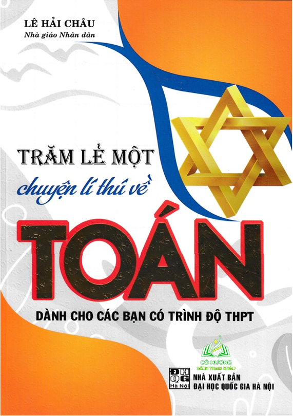 Sách Tham Khảo - Trăm Lẻ Một Chuyện Lí Thú Về Toán (Dành Cho Các Bạn Có Trình Độ THPT) #huongbook