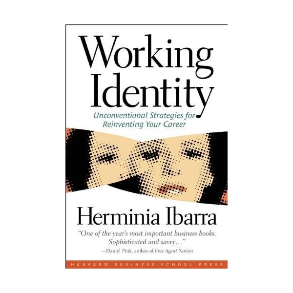 Working Identity : Unconventional Strategies for Reinventing Your Career