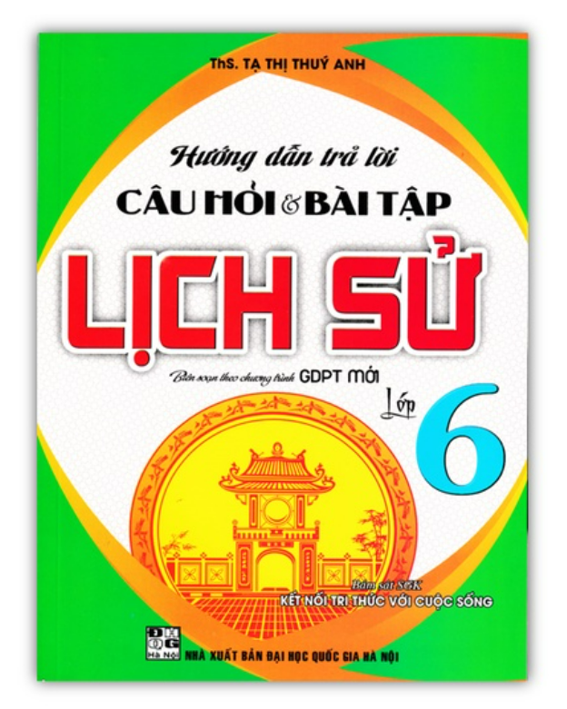 Sách - Hướng Dẫn Trả Lời Câu Hỏi Và Bài Tập Lịch Sử Lớp 6 (Bám Sát SGK Kết Nối Tri Thức Với Cuộc Sống