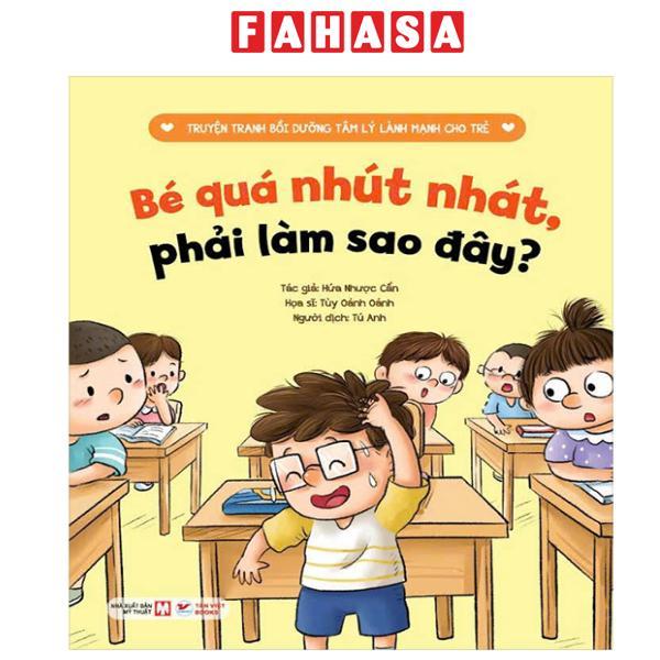 Sách - Truyện Tranh Bồi Dưỡng Tâm Lý Lành Mạnh Cho Trẻ - Bé Quá Nhút Nhát, Phải Làm Sao Đây?