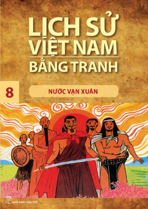 Lịch Sử Việt Nam Bằng Tranh Tập 8: Nước Vạn Xuân