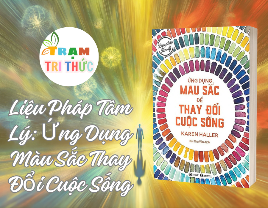 Liệu Pháp Tâm Lý: Ứng Dụng Màu Sắc Thay Đổi Cuộc Sống - Karen Haller - NXB Công Thương