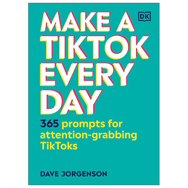 Make A TikTok Every Day: 365 Prompts For Attention-Grabbing TikToks