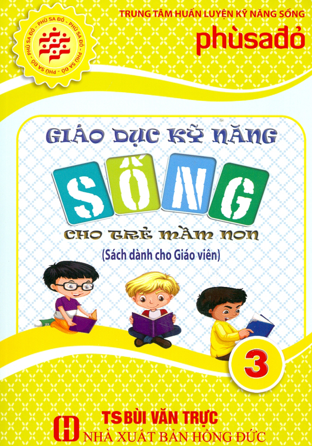 Giáo Dục Kỹ Năng Sống Cho Trẻ Mầm Non - Tập 3 (Sách Dành Cho Giáo Viên)