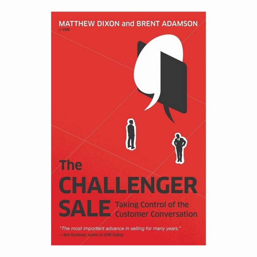 The Challenger Sale: Taking Control of the Customer Conversation