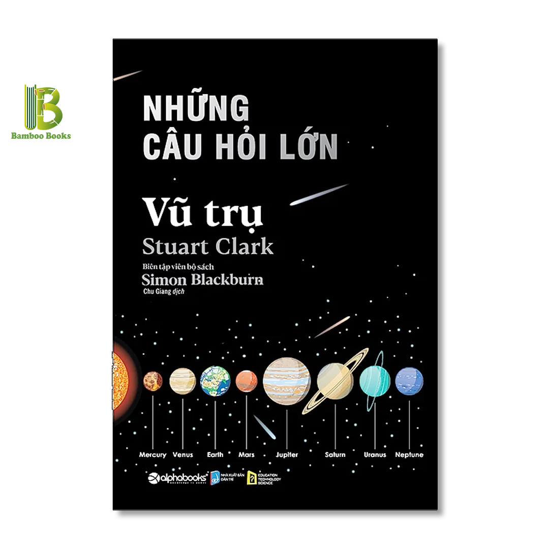 Sách - Những Câu Hỏi Lớn - Vũ Trụ - Stuart Clark - Chu Giang dịch - Alpha Books