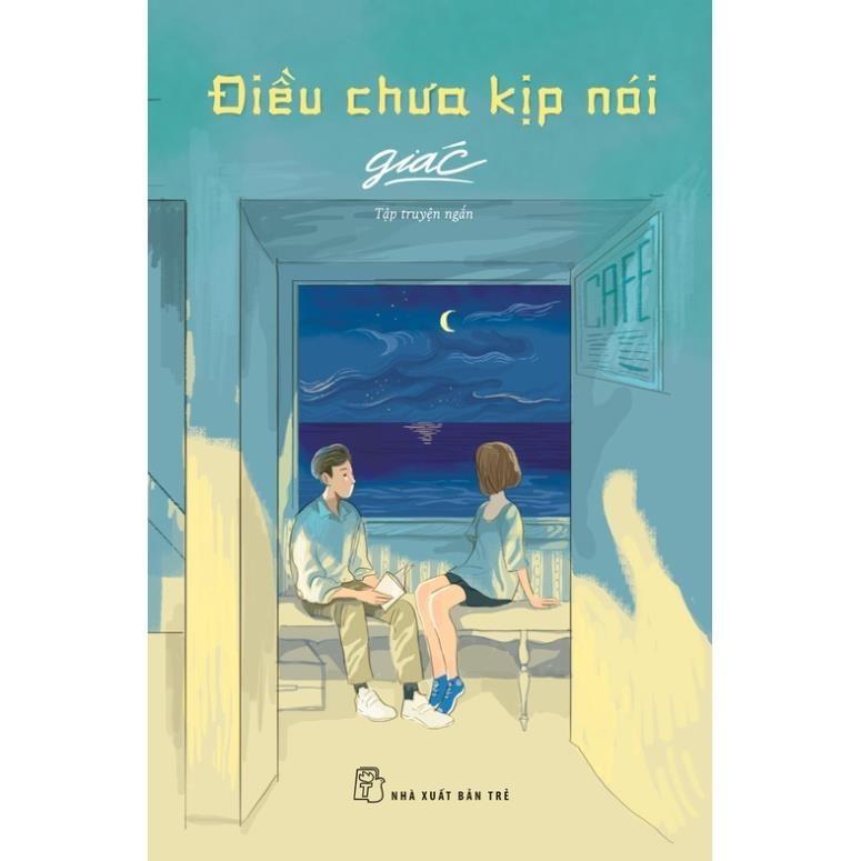 Điều Chưa Kịp Nói - Tập Truyện Ngắn - Giác - Bản Quyền