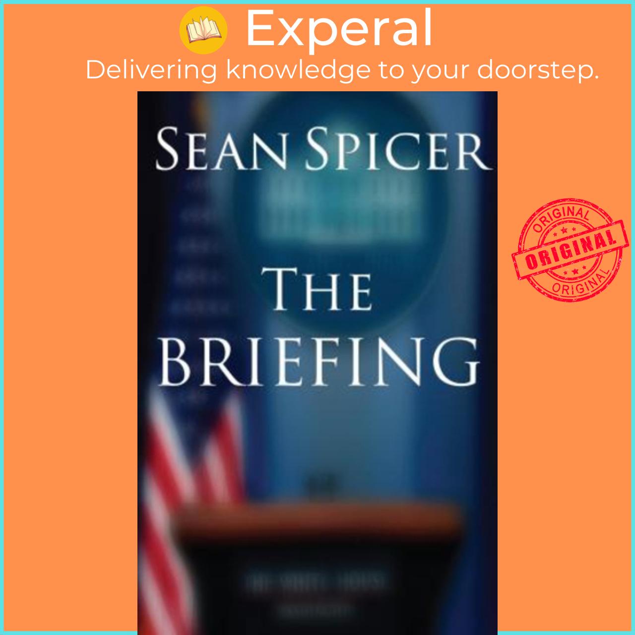 Sách - The Briefing : Politics, the Press, and the President by Sean Spicer