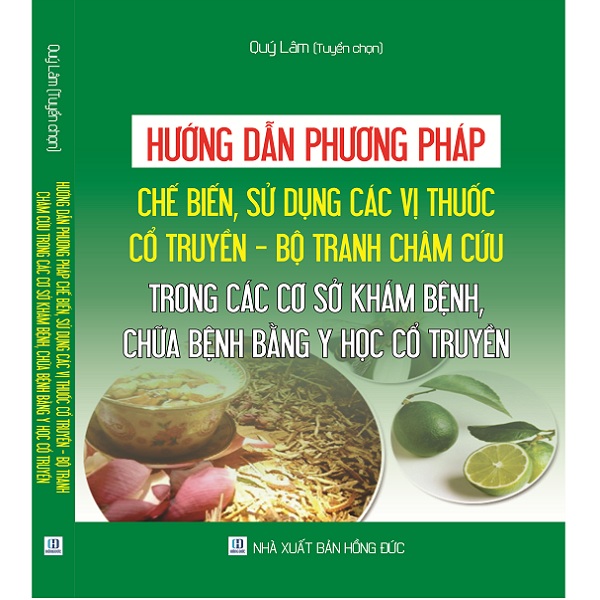 Hướng Dẫn Phương Pháp Chế Biến, Sử Dụng Các Vị Thuốc Cổ Truyền – Bộ Tranh Châm Cứu Trong Các Cơ Sở Khám Bệnh, Chữa Bệnh Bằng Y Học Cổ Truyền