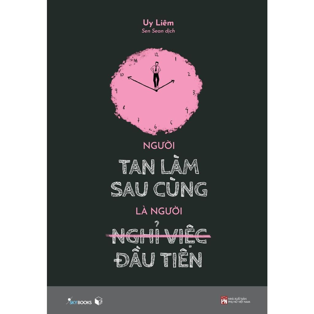 Sách Người Tan Làm Sau Cùng Là Người Nghỉ Việc Đầu Tiên - Bản Quyền