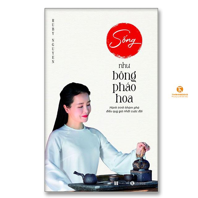 Sống Như Bông Pháo Hoa Hành Trình Khám Phá Điều Quý Giá Nhất Cuộc Đời - Bản Quyền