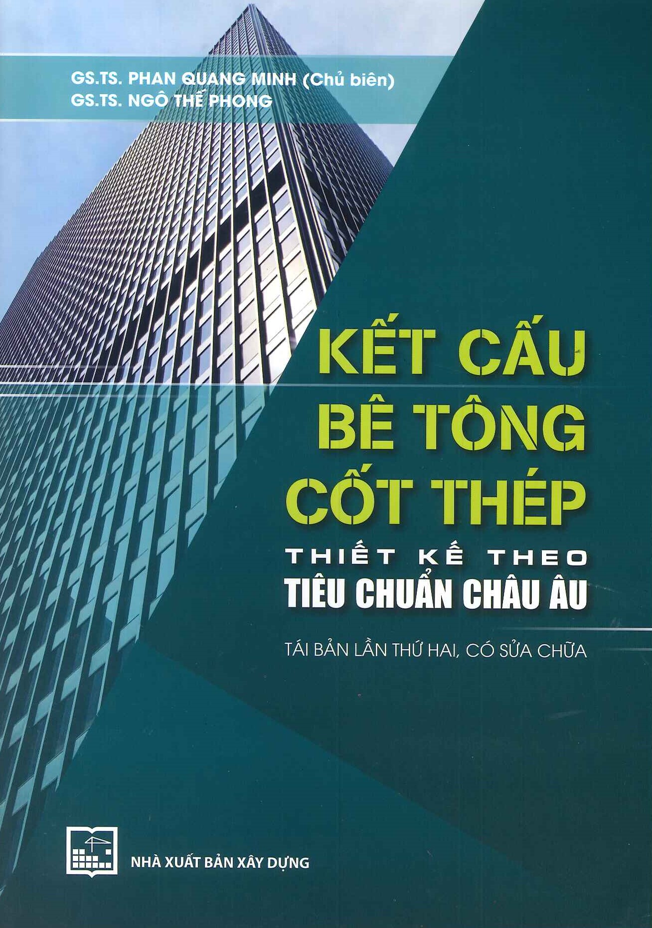 Kết Cấu Bê Tông Cốt Thép Thiết Kế Theo Tiêu Chuẩn Châu Âu (Tái bản lần thứ hai, có sửa chữa) - GS.TS. Phan Quang Minh (Chủ biên), GS.TS. Ngô Thế Phong