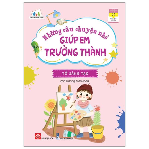 Những Câu Chuyện Nhỏ Giúp Em Trưởng Thành - Tớ Sáng Tạo