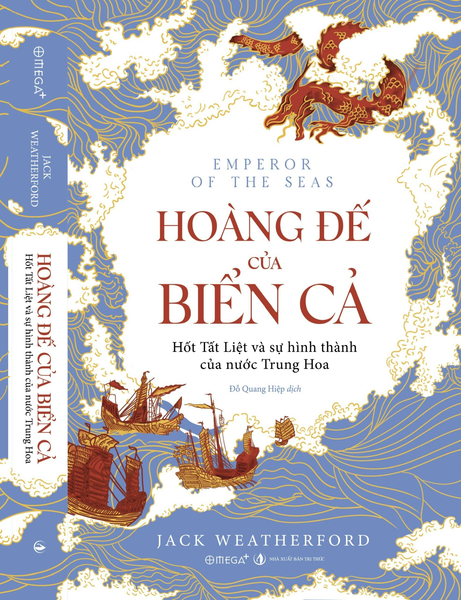 HOÀNG ĐẾ CỦA BIỂN CẢ - Hốt Tất Liệt và sự hình thành của nước Trung Hoa - Jack Weatherford – Omega Plus