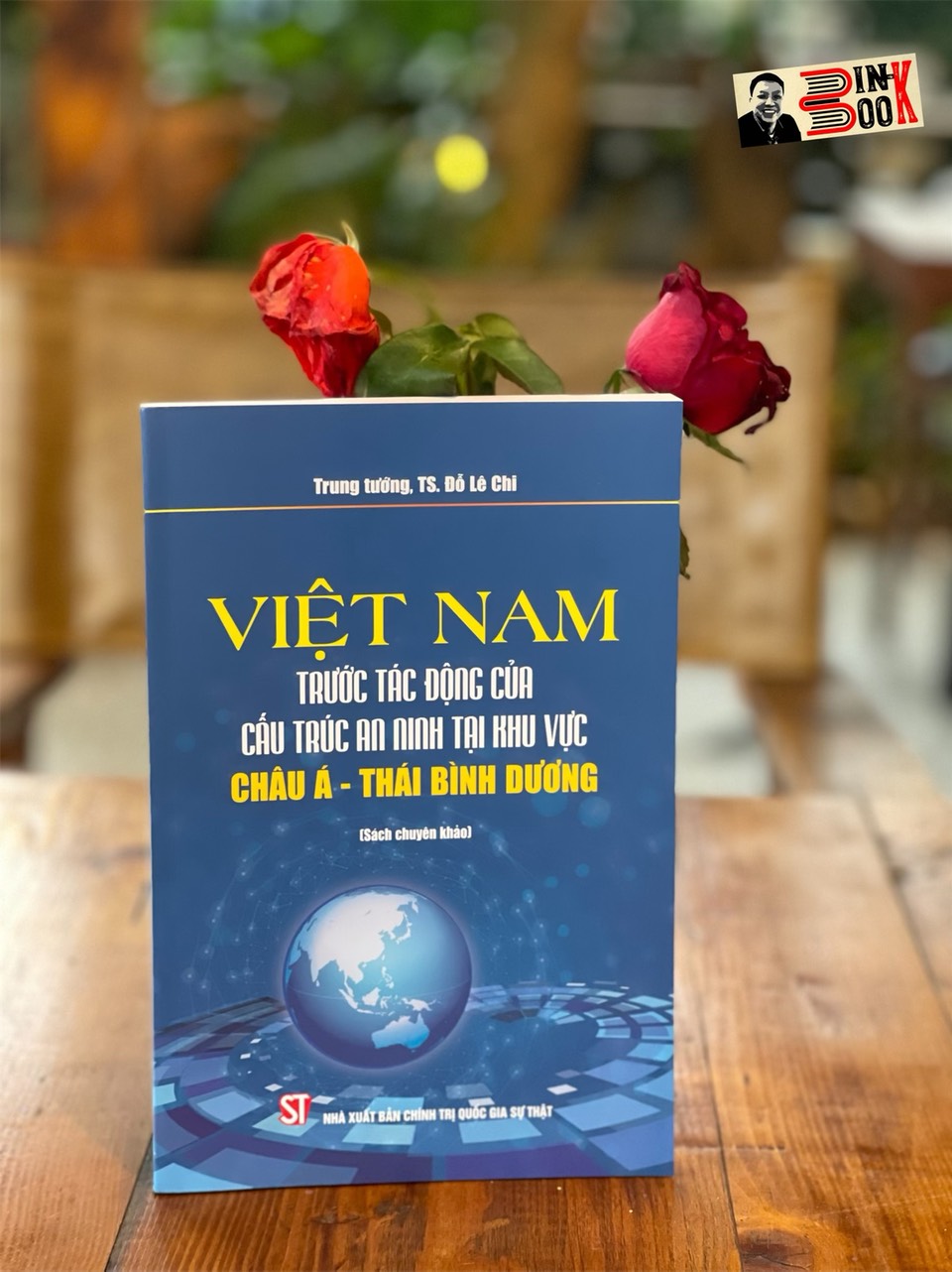 VIỆT NAM TRƯỚC TÁC ĐỘNG CỦA CẤU TRÚC AN NINH TẠI KHU VỰC CHÂU Á -  THÁI BÌNH DƯƠNG - Đỗ Lê Chí - NXB Chính trị Quốc gia Sự thậtc (Bìa mềm)