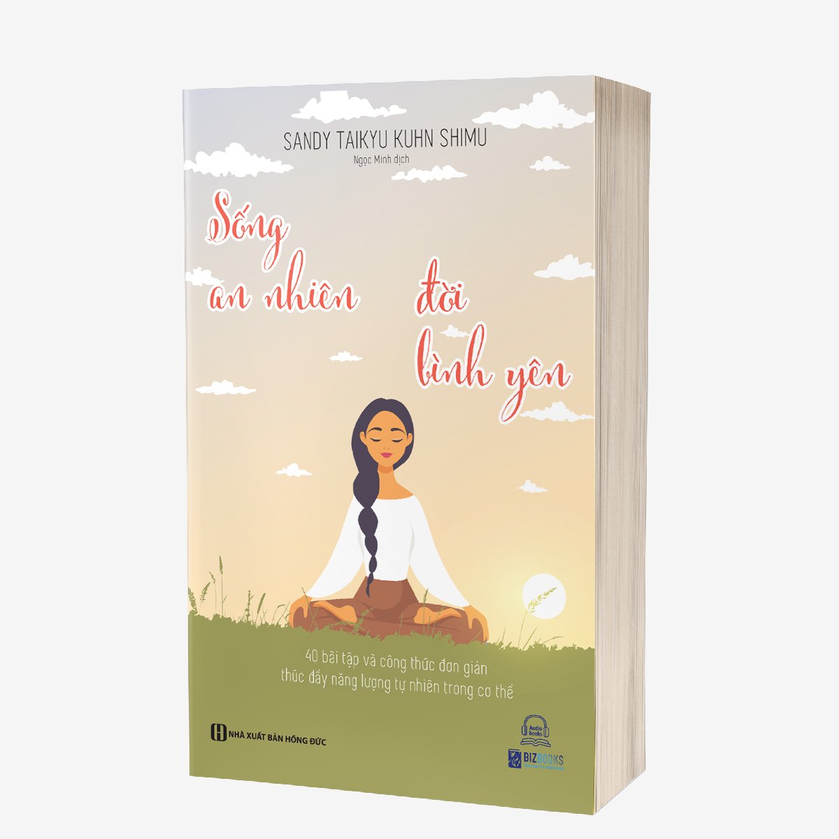 Sống An Nhiên Đời Bình Yên – 40 bài tập và công thức đơn giản thúc đẩy năng lượng tự nhiên trong cơ thể